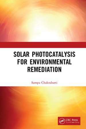 Solar Photocatalysis for Environmental Remediation de Sampa Chakrabarti