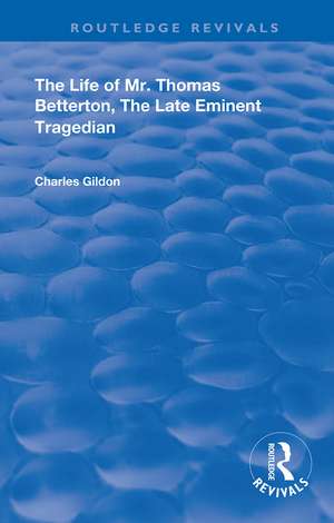 The Life of Mr. Thomas Betterton: The Late Eminent Tragedian de Charles Gildon