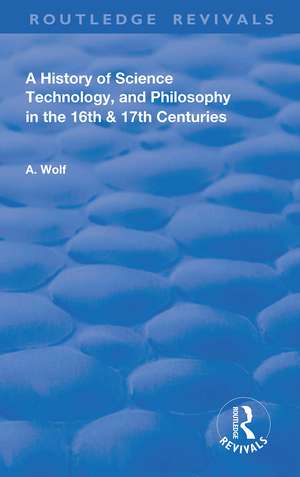 A History of Science Technology and Philosophy in the 16 and 17th Centuries de Abraham Wolf