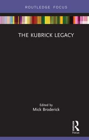 The Kubrick Legacy de Mick Broderick