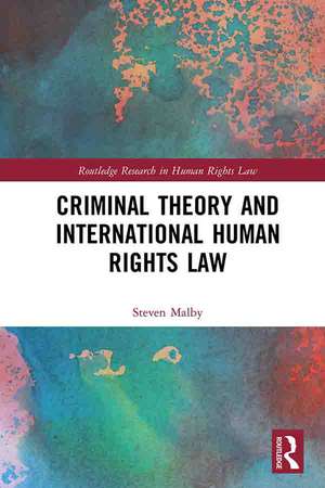 Criminal Theory and International Human Rights Law de Steven Malby