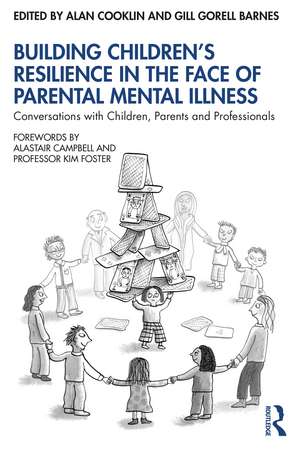 Building Children’s Resilience in the Face of Parental Mental Illness: Conversations with Children, Parents and Professionals de Alan Cooklin