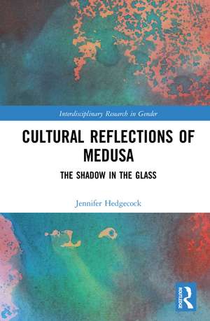 Cultural Reflections of Medusa: The Shadow in the Glass de Jennifer Hedgecock