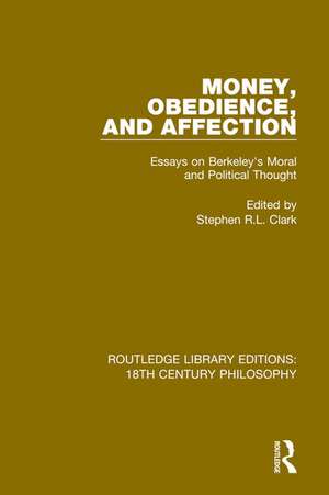 Money, Obedience, and Affection: Essays on Berkeley's Moral and Political Thought de Stephen R.L. Clark