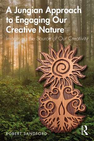 A Jungian Approach to Engaging Our Creative Nature: Imagining the Source of Our Creativity de Robert Sandford