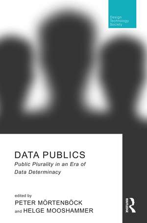 Data Publics: Public Plurality in an Era of Data Determinacy de Peter Mörtenböck