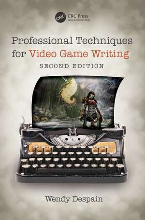 Professional Techniques for Video Game Writing de Wendy Despain