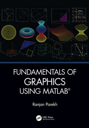 Fundamentals of Graphics Using MATLAB de Ranjan Parekh