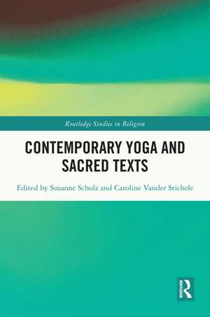 Contemporary Yoga and Sacred Texts de Susanne Scholz