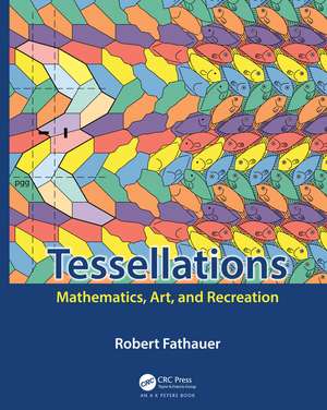 Tessellations: Mathematics, Art, and Recreation de Robert Fathauer