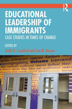 Educational Leadership of Immigrants: Case Studies in Times of Change de Emily R. Crawford