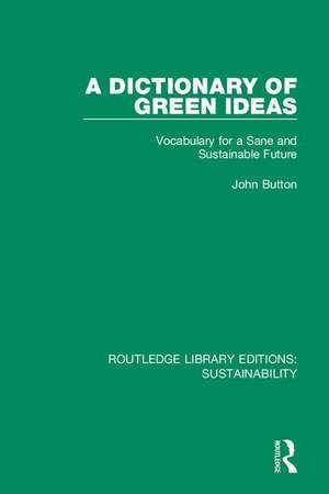 A Dictionary of Green Ideas: Vocabulary for a Sane and Sustainable Future de John Button