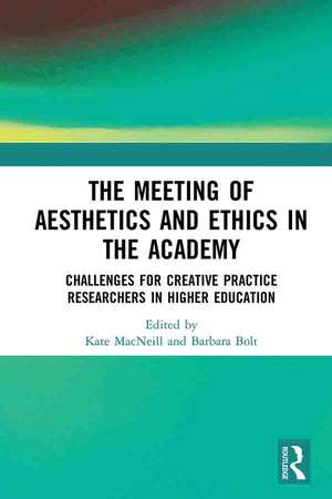 The Meeting of Aesthetics and Ethics in the Academy: Challenges for Creative Practice Researchers in Higher Education de Kate MacNeill