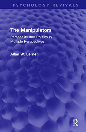 The Manipulators: Personality and Politics in Multiple Perspectives de Allan W. Lerner