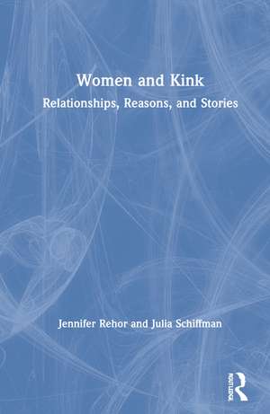 Women and Kink: Relationships, Reasons, and Stories de Jennifer Rehor