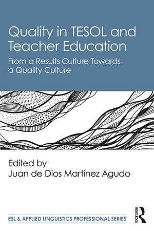 Quality in TESOL and Teacher Education: From a Results Culture Towards a Quality Culture de Juan de Dios Martínez Agudo