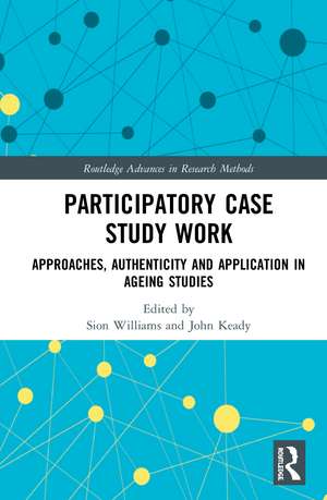 Participatory Case Study Work: Approaches, Authenticity and Application in Ageing Studies de Sion Williams