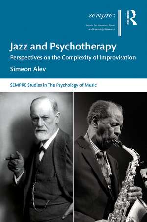 Jazz and Psychotherapy: Perspectives on the Complexity of Improvisation de Simeon Alev