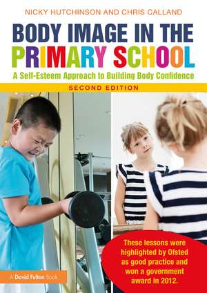 Body Image in the Primary School: A Self-Esteem Approach to Building Body Confidence de Nicky Hutchinson