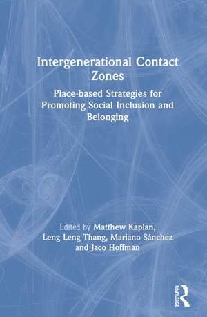 Intergenerational Contact Zones: Place-based Strategies for Promoting Social Inclusion and Belonging de Matthew Kaplan