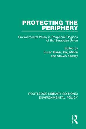 Protecting the Periphery: Environmental Policy in Peripheral Regions of the European Union de Susan Baker