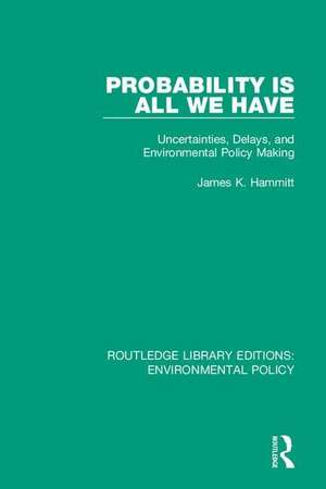 Probability is All We Have: Uncertainties, Delays, and Environmental Policy Making de James K. Hammitt