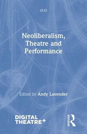 Neoliberalism, Theatre and Performance de Andy Lavender