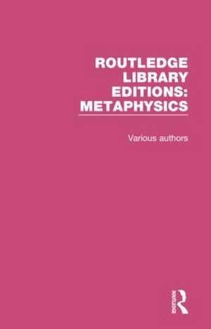 Routledge Library Editions: Metaphysics de Various Authors