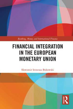 Financial Integration in the European Monetary Union de Sławomir Ireneusz Bukowski