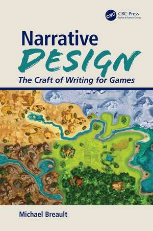 Narrative Design: The Craft of Writing for Games de Michael Breault