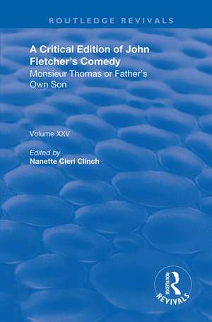 A Critical Edition of John Fletcher's Comedy, Monsieur Thomas, or, Father's Own Son de John Fletcher