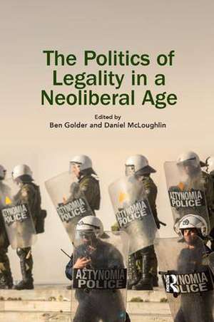 The Politics of Legality in a Neoliberal Age de Ben Golder