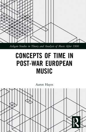 Concepts of Time in Post-War European Music de Aaron Hayes