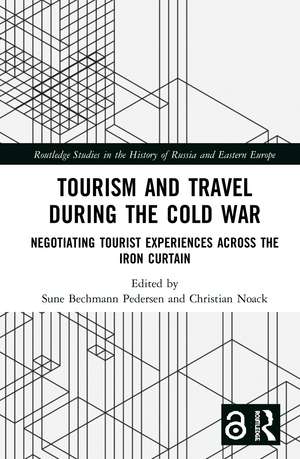 Tourism and Travel during the Cold War: Negotiating Tourist Experiences across the Iron Curtain de Sune Bechmann Pedersen