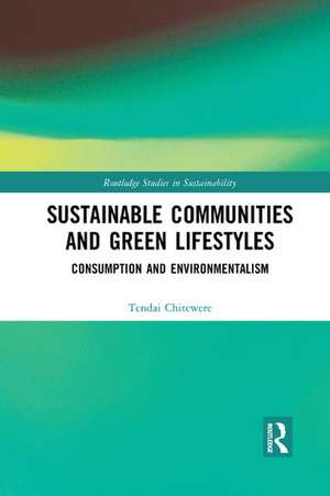 Sustainable Communities and Green Lifestyles: Consumption and Environmentalism de Tendai Chitewere