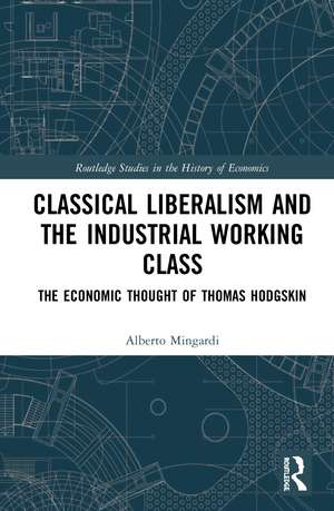 Classical Liberalism and the Industrial Working Class: The Economic Thought of Thomas Hodgskin de Alberto Mingardi