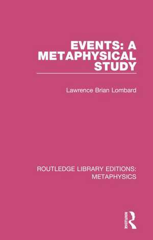 Events: A Metaphysical Study de Lawrence Brian Lombard