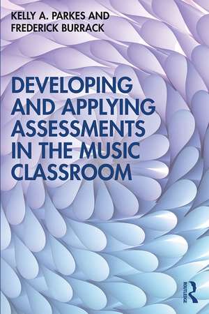 Developing and Applying Assessments in the Music Classroom de Kelly A. Parkes