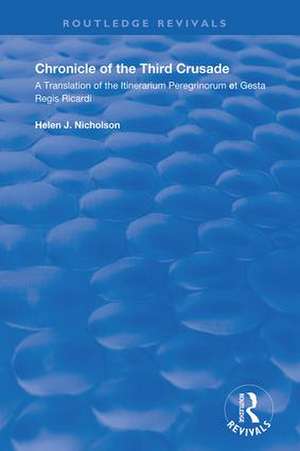 Chronicle of the Third Crusade: A Translation of the Itinerarium Peregrinorum et Gesta Regis Ricardi de Helen Nicholson