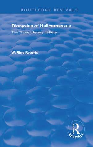 The Three Literary Letters: Dionysius of Halicarnassus de W. Rhys Roberts