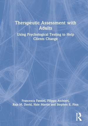 Therapeutic Assessment with Adults: Using Psychological Testing to Help Clients Change de Francesca Fantini