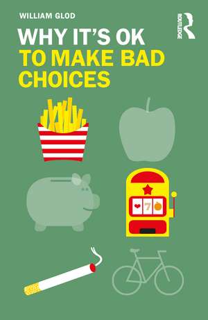 Why It's OK to Make Bad Choices de William Glod