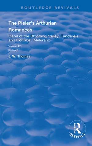 The Pleier’s Arthurian Romances: Garel of the Blooming Valley, Tandareis and Floribel, Meleranz de Der Pleier