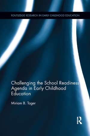 Challenging the School Readiness Agenda in Early Childhood Education de Miriam B. Tager