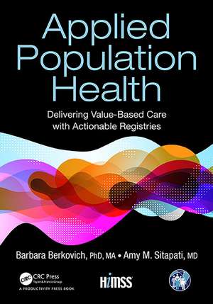 Applied Population Health: Delivering Value-Based Care with Actionable Registries de Barbara Berkovich, PhD, MA