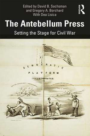 The Antebellum Press: Setting the Stage for Civil War de David B. Sachsman