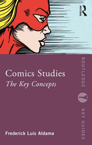 Comics Studies: The Key Concepts de Frederick Luis Aldama