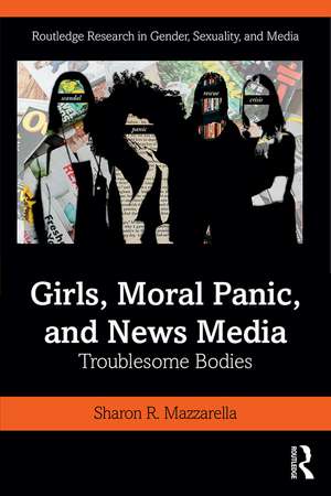 Girls, Moral Panic and News Media: Troublesome Bodies de Sharon Mazzarella