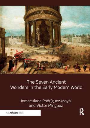 The Seven Ancient Wonders in the Early Modern World de Inmaculada Rodríguez-Moya