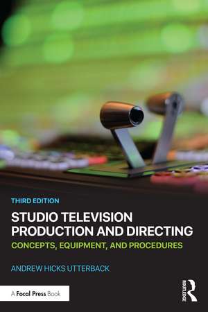 Studio Television Production and Directing: Concepts, Equipment, and Procedures de Andrew Hicks Utterback